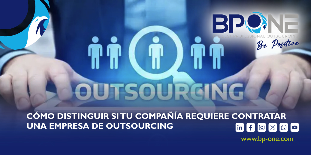 Cómo distinguir si tu compañía requiere contratar una empresa de outsourcing