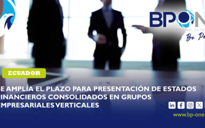 Ecuador: Se amplía el plazo para presentación de estados financieros consolidados en grupos empresariales verticales