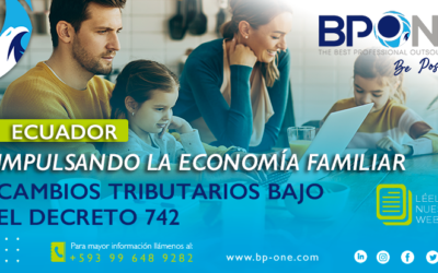 Ecuador: Impulsando la Economía Familiar – Cambios Tributarios bajo el Decreto 742